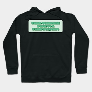 Dumb Comments Deserve A Dumb Response - Green Version Hoodie